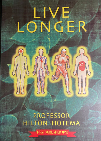 Live longer ~ Professor Hilton Hotema